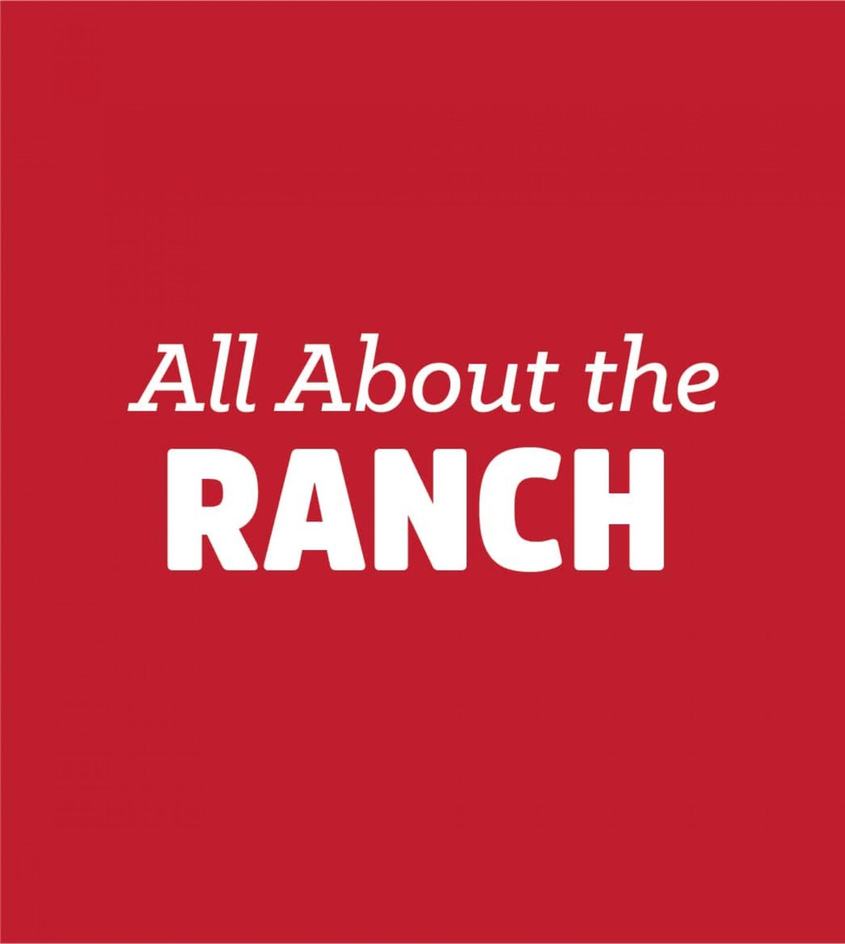 All About the RANCH